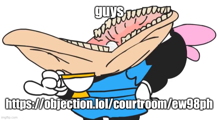 https://objection.lol/courtroom/ew98ph | guys; https://objection.lol/courtroom/ew98ph | image tagged in gargle | made w/ Imgflip meme maker