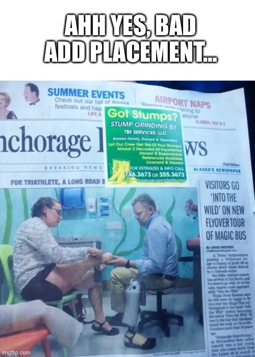 AHH YES, BAD ADD PLACEMENT… | image tagged in blank white template,got stumps,funny,memes,funny memes,haha | made w/ Imgflip meme maker