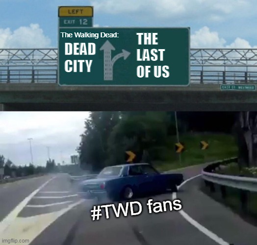 The Walking Dead: Dead City - The Last of Us | The Walking Dead:; THE 
LAST 
OF US; DEAD
CITY; #TWD fans | image tagged in memes,the walking dead,the last of us,twd meme,twd,sandokutbd | made w/ Imgflip meme maker