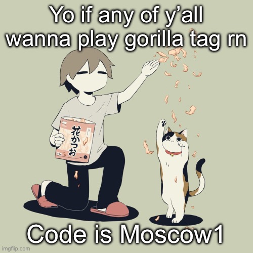 Avogado6 | Yo if any of y’all wanna play gorilla tag rn; Code is Moscow1 | image tagged in avogado6 | made w/ Imgflip meme maker
