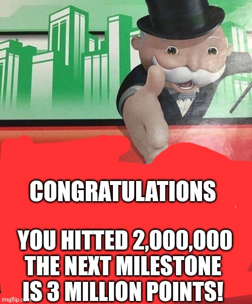 LETS GO 2 MILLION POINTS Imgflip