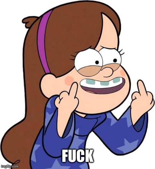 Mabel Pines flicking you off | FUCK | image tagged in mabel pines flicking you off | made w/ Imgflip meme maker