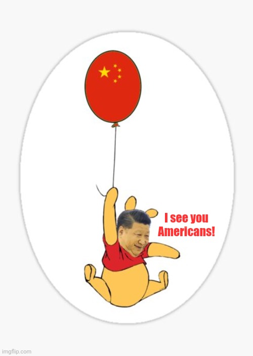 I see you Americans! | image tagged in xi jinping,serious winnie the pooh,hot air,spy vs spy | made w/ Imgflip meme maker