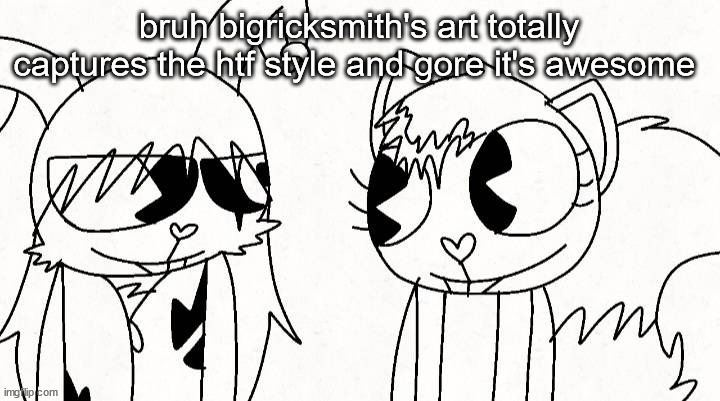 kitty and reddma | bruh bigricksmith's art totally captures the htf style and gore it's awesome | image tagged in kitty and reddma | made w/ Imgflip meme maker