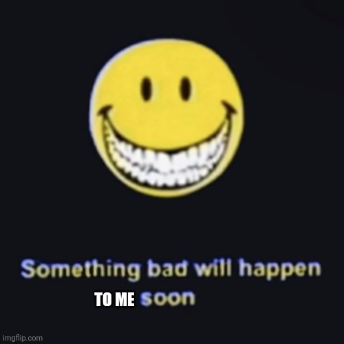 TO ME | made w/ Imgflip meme maker