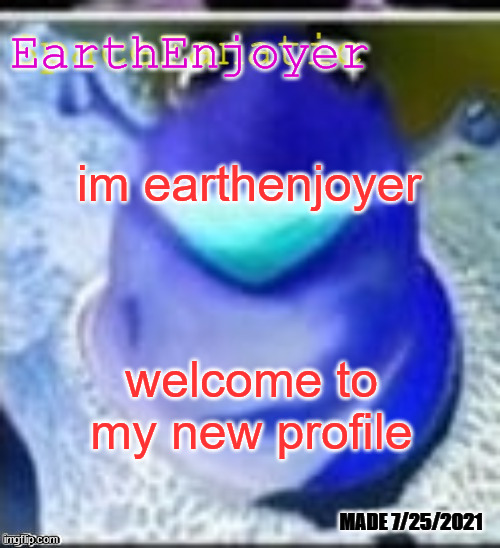 Ye Olde Announcements | EarthEnjoyer; im earthenjoyer; welcome to my new profile | image tagged in spacefanatic announcement template | made w/ Imgflip meme maker