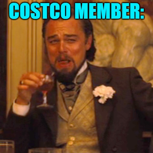 Laughing Leo Meme | COSTCO MEMBER: | image tagged in memes,laughing leo | made w/ Imgflip meme maker