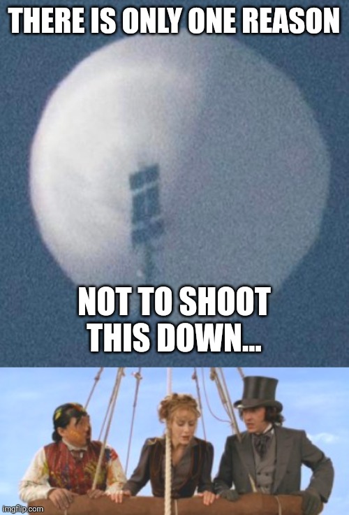Hasn't been 80 days yet! | THERE IS ONLY ONE REASON; NOT TO SHOOT THIS DOWN... | image tagged in spy balloon,jackie chan,around the world in 80 days,funny memes | made w/ Imgflip meme maker