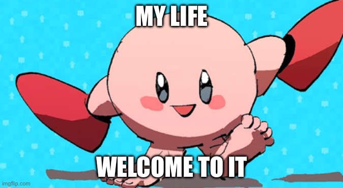 Life | MY LIFE; WELCOME TO IT | image tagged in funny | made w/ Imgflip meme maker