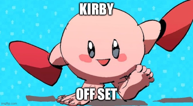 KIRBY; OFF SET | image tagged in funny memes | made w/ Imgflip meme maker