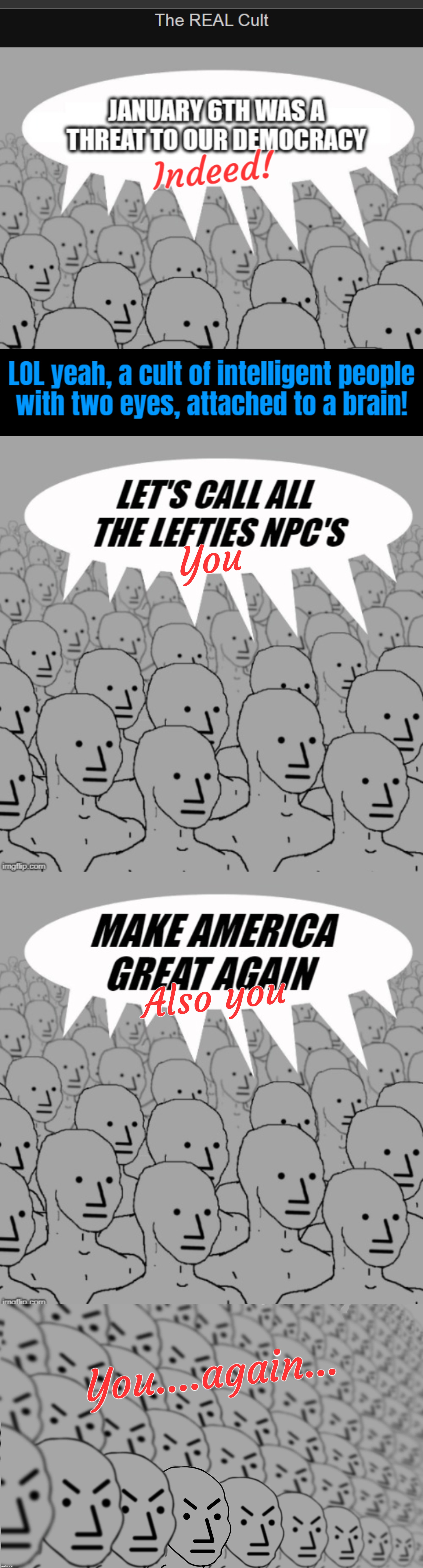MAGAt trumpublican NPCs | You; Also you; You....again... | image tagged in angry npc crowd,group,thinking,big,time,brainwashing | made w/ Imgflip meme maker