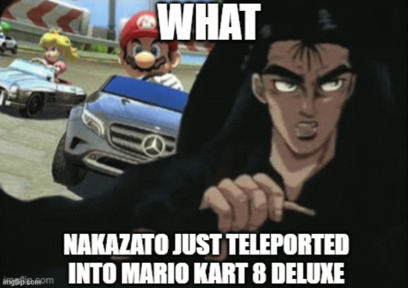 Nakazato teleported to Mario kart 8 Deluxe | image tagged in memes,funny memes,initial d | made w/ Imgflip meme maker