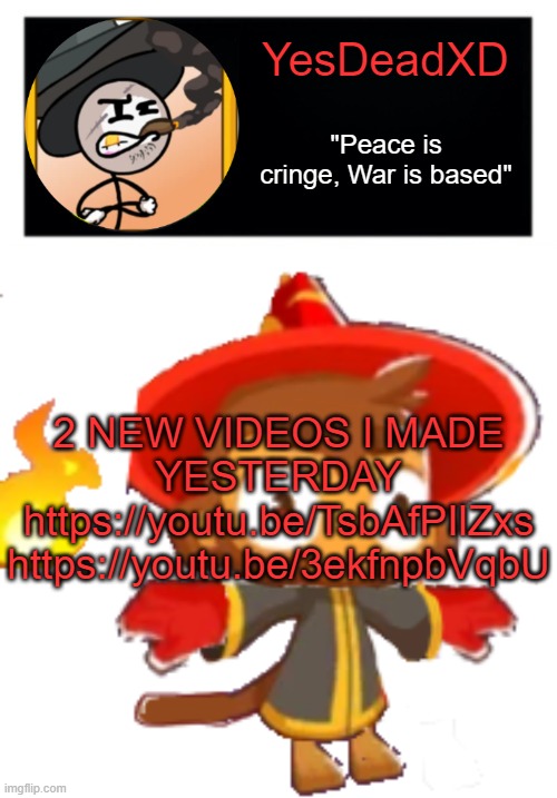 YesDeadXD template | 2 NEW VIDEOS I MADE YESTERDAY
https://youtu.be/TsbAfPIlZxs
https://youtu.be/3ekfnpbVqbU | image tagged in yesdeadxd template | made w/ Imgflip meme maker
