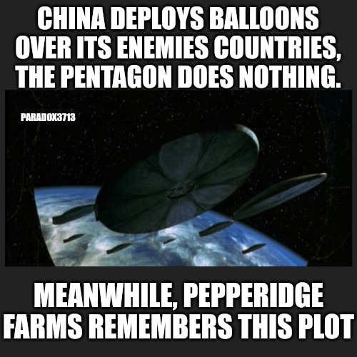 Damn, China.  That is one hell of a flex! | CHINA DEPLOYS BALLOONS OVER ITS ENEMIES COUNTRIES, THE PENTAGON DOES NOTHING. PARADOX3713; MEANWHILE, PEPPERIDGE FARMS REMEMBERS THIS PLOT | image tagged in memes,politics,china,pentagon,surveillance,trending now | made w/ Imgflip meme maker
