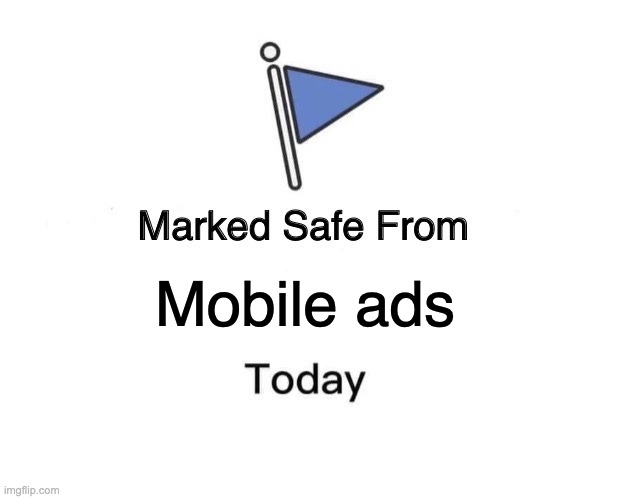 Mobile ads | image tagged in memes,marked safe from | made w/ Imgflip meme maker