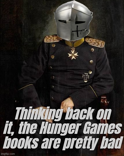 Entertaining for a car ride though | Thinking back on it, the Hunger Games books are pretty bad | image tagged in rmk | made w/ Imgflip meme maker