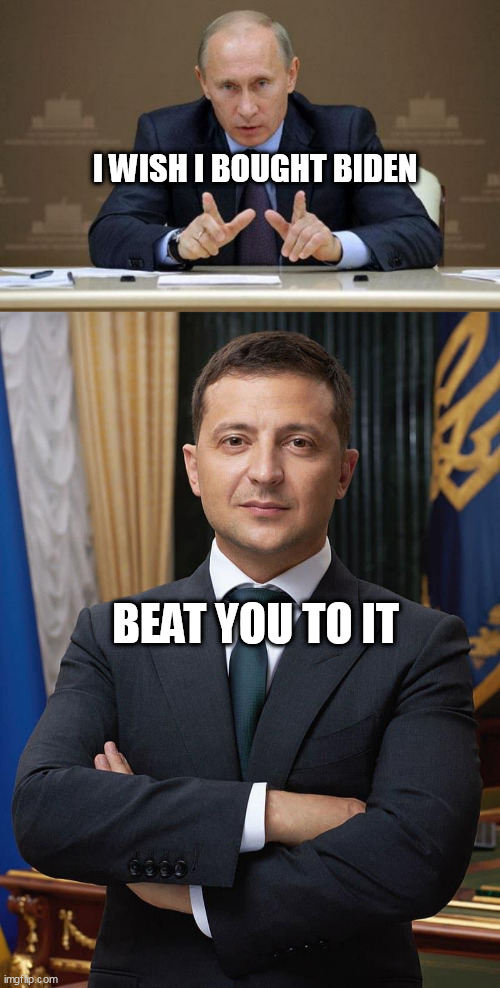 I WISH I BOUGHT BIDEN; BEAT YOU TO IT | image tagged in memes,vladimir putin,president zelinsky | made w/ Imgflip meme maker