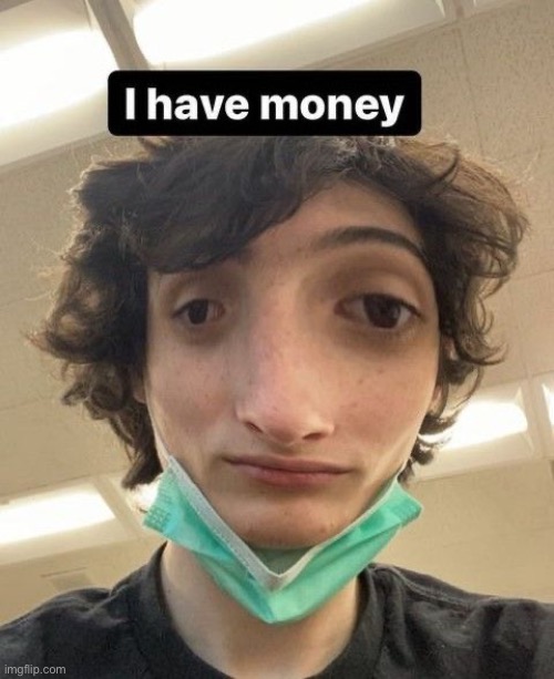 He has money guys | made w/ Imgflip meme maker