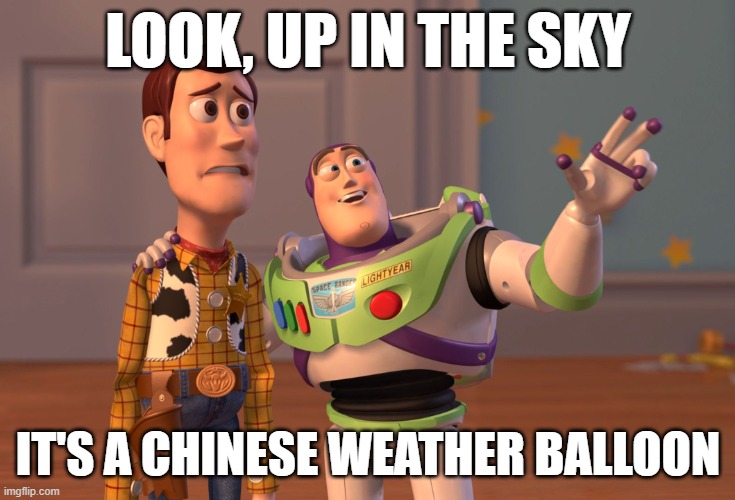 X, X Everywhere | LOOK, UP IN THE SKY; IT'S A CHINESE WEATHER BALLOON | image tagged in memes,x x everywhere | made w/ Imgflip meme maker