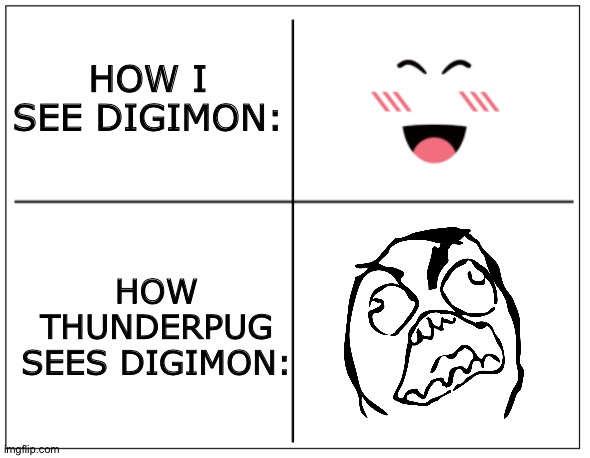 4 Square Grid | HOW I SEE DIGIMON:; HOW THUNDERPUG SEES DIGIMON: | image tagged in 4 square grid | made w/ Imgflip meme maker