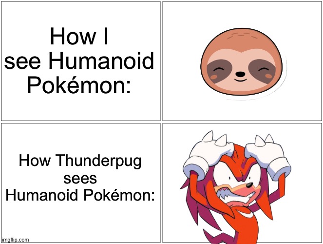 Blank Comic Panel 2x2 Meme | How I see Humanoid Pokémon:; How Thunderpug sees Humanoid Pokémon: | image tagged in memes,blank comic panel 2x2 | made w/ Imgflip meme maker