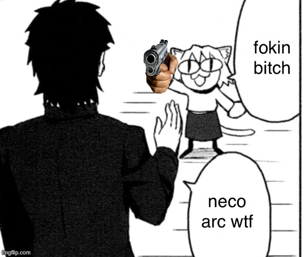 neco arc violence | image tagged in memes | made w/ Imgflip meme maker