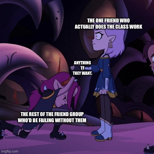 TRUE THO. | THE ONE FRIEND WHO ACTUALLY DOES THE CLASS WORK; ANYTHING TF THEY WANT. THE REST OF THE FRIEND GROUP WHO’D BE FAILING WITHOUT THEM | image tagged in amity and boscha | made w/ Imgflip meme maker