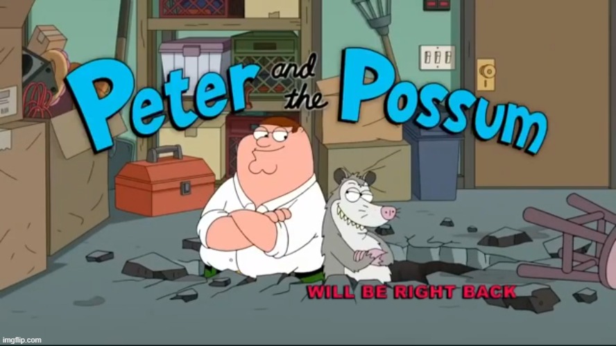 Peter and the Possum | image tagged in family guy,peter griffin,peter and the possum | made w/ Imgflip meme maker