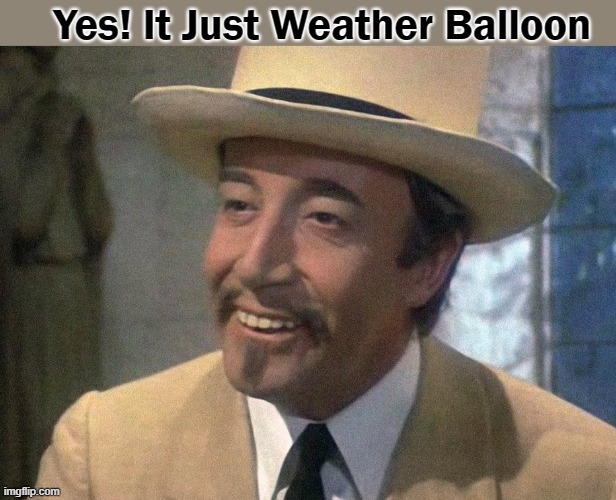 Weather balloon |  Yes! It Just Weather Balloon | image tagged in peter sellers | made w/ Imgflip meme maker