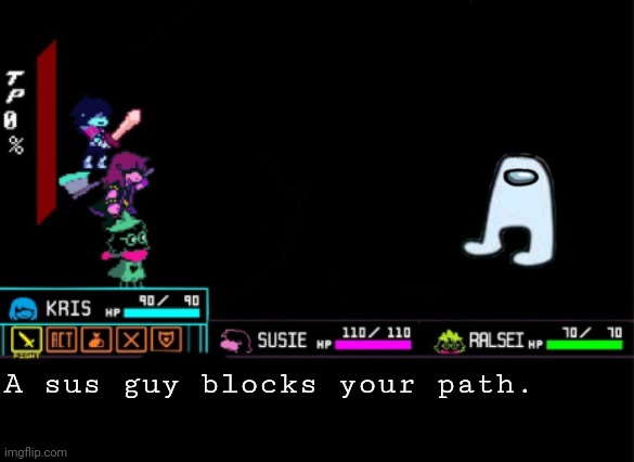 OMG HE IS VERY SUS | A sus guy blocks your path. | image tagged in blank deltarune battle | made w/ Imgflip meme maker