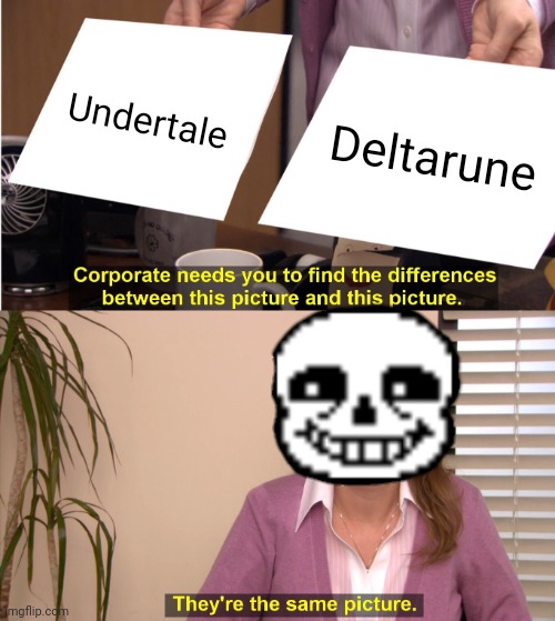 True | Undertale; Deltarune | image tagged in undertale,deltarune | made w/ Imgflip meme maker