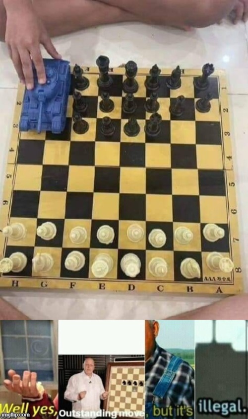 well yes outstanding move but it's illegal | image tagged in well yes outstanding move but it's illegal,memes,funny,chess | made w/ Imgflip meme maker