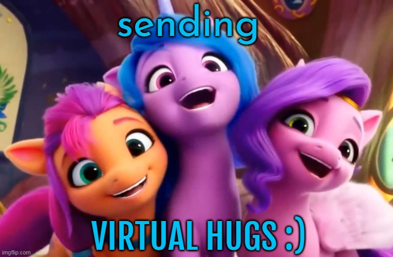 My Little Pony G5 sends virtual hugs to everyone |  sending; VIRTUAL HUGS :) | image tagged in my little pony,hugs,smile,cute | made w/ Imgflip meme maker