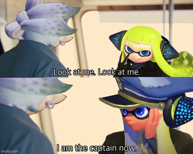 They grow up so fast | image tagged in look at me,i'm the captain now,splatoon,memes | made w/ Imgflip meme maker