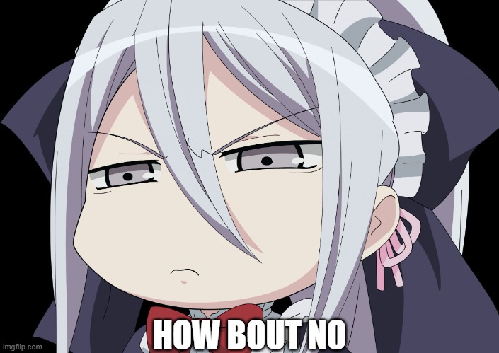 Anime Angry Face | HOW BOUT NO | image tagged in anime angry face | made w/ Imgflip meme maker
