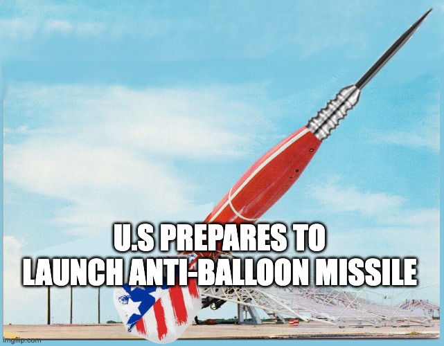 U.S PREPARES TO LAUNCH ANTI-BALLOON MISSILE | image tagged in chinese balloon,antimissile,missile | made w/ Imgflip meme maker