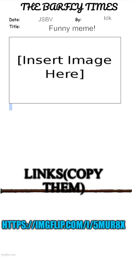 Today link by JSBV | Idk; JSBV; Funny meme! LINKS(COPY THEM); HTTPS://IMGFLIP.COM/I/5MUR8X | image tagged in the barfly times news template,dark souls boss bar,link,mrmes | made w/ Imgflip meme maker