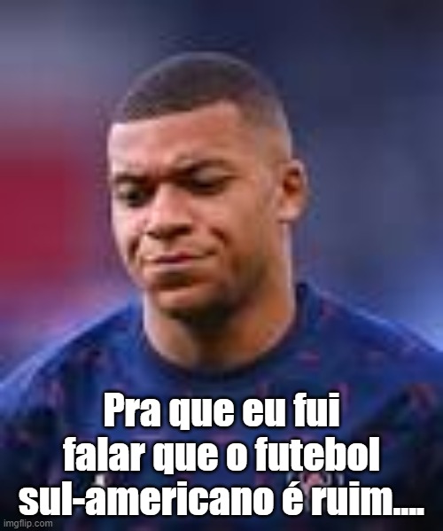 No reposts | Pra que eu fui falar que o futebol sul-americano é ruim.... | image tagged in world cup | made w/ Imgflip meme maker