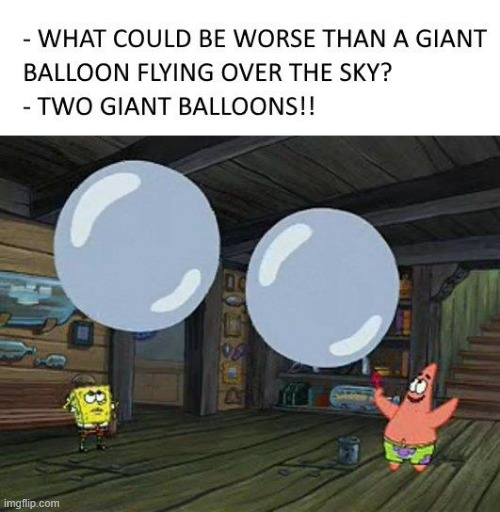 image tagged in balloons,spongebob,giant,repost,memes,funny | made w/ Imgflip meme maker