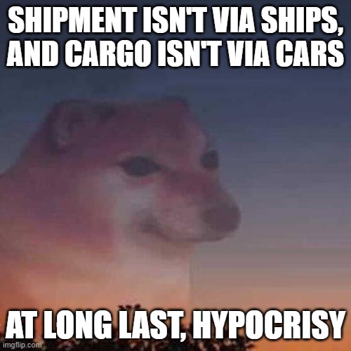 At long last, hypocrisy. (this is a brazilian meme fyi) | SHIPMENT ISN'T VIA SHIPS, AND CARGO ISN'T VIA CARS; AT LONG LAST, HYPOCRISY | image tagged in hipocrisia | made w/ Imgflip meme maker