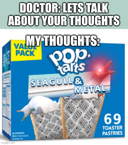 just don´t look this up | DOCTOR: LETS TALK ABOUT YOUR THOUGHTS; MY THOUGHTS: | image tagged in cursed pop tart | made w/ Imgflip meme maker