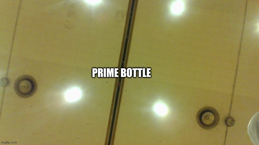 got stuck on the gym ceiling | PRIME BOTTLE | image tagged in you had one job | made w/ Imgflip meme maker