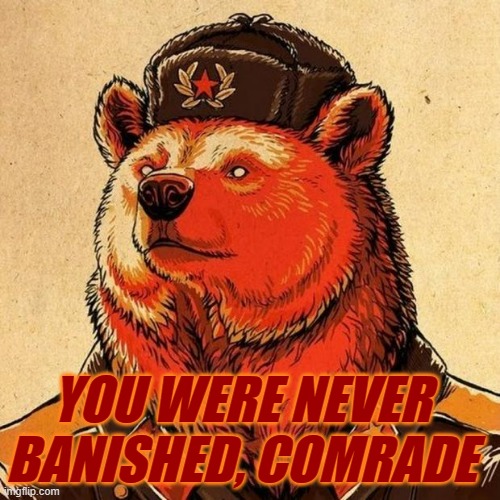 YOU WERE NEVER BANISHED, COMRADE | made w/ Imgflip meme maker