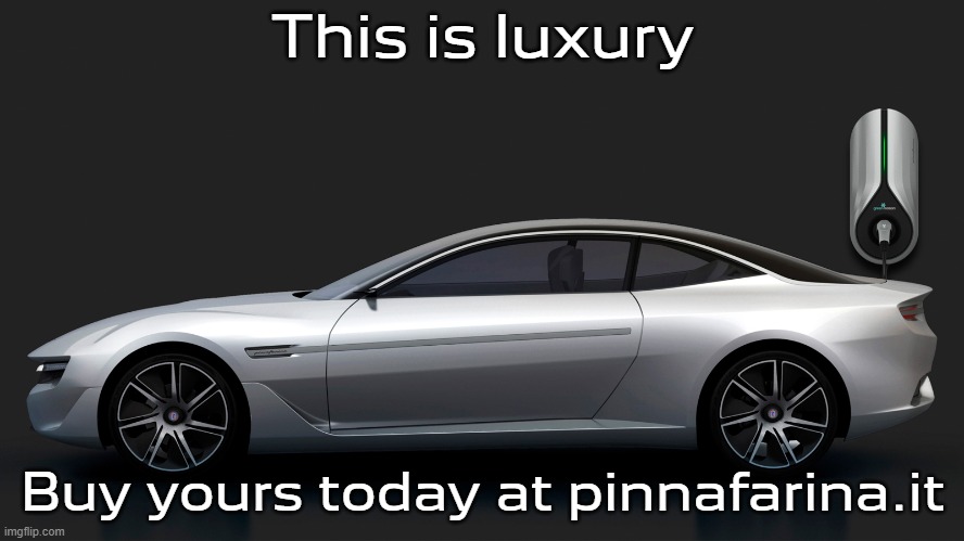 This is luxury; Buy yours today at pinnafarina.it | made w/ Imgflip meme maker
