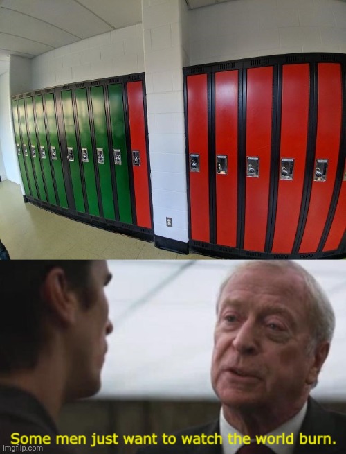 Lockers | image tagged in some men just want to watch the world burn,lockers,locker,you had one job,memes,meme | made w/ Imgflip meme maker