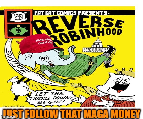 JUST FOLLOW THAT MAGA MONEY | made w/ Imgflip meme maker