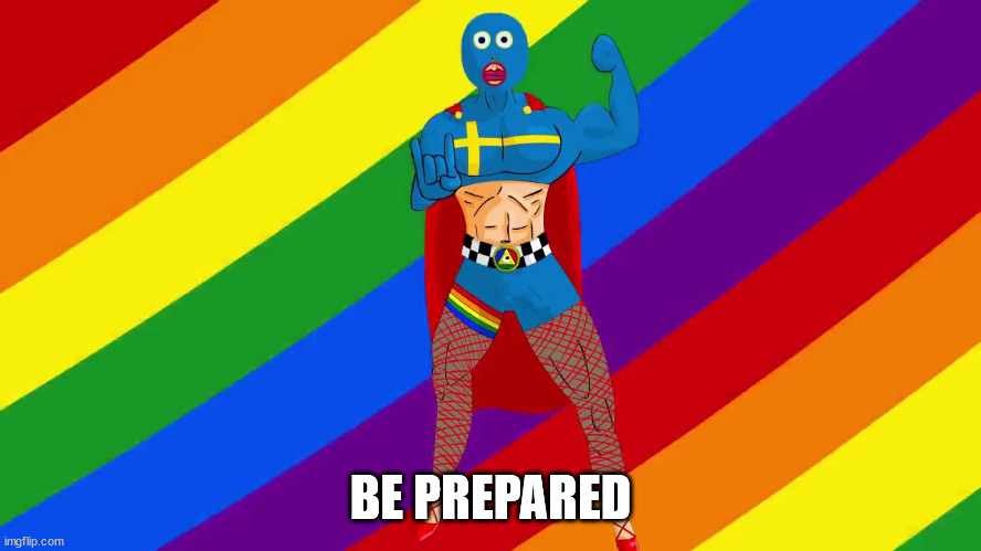 Captain Sweden | BE PREPARED | image tagged in captain sweden | made w/ Imgflip meme maker