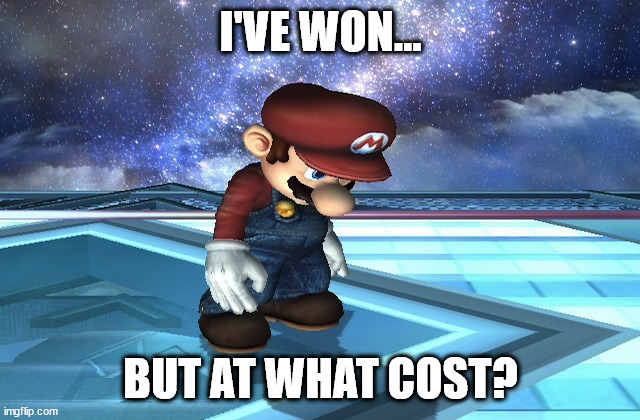Sad Mario | I'VE WON... BUT AT WHAT COST? | image tagged in sad mario | made w/ Imgflip meme maker
