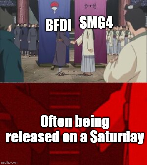 I mean, it is true mostly. | SMG4; BFDI; Often being released on a Saturday | image tagged in anime hand shaking,smg4,bfdi | made w/ Imgflip meme maker