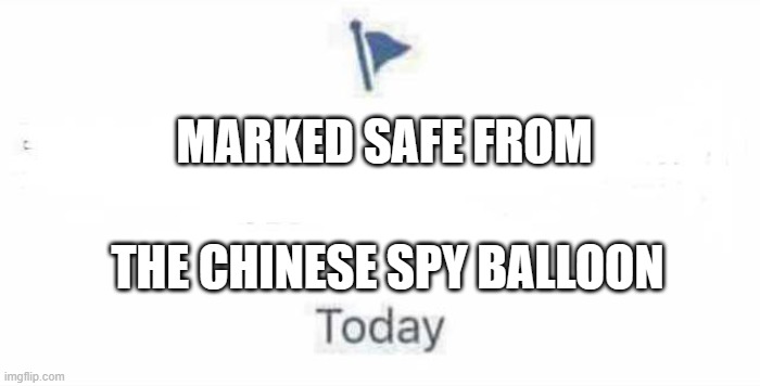 Chinese Spy Balloon | MARKED SAFE FROM; THE CHINESE SPY BALLOON | image tagged in marked safe from | made w/ Imgflip meme maker